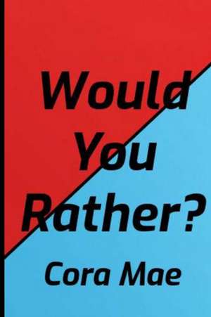 Would You Rather? de Cora Mae