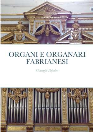 ORGANI E ORGANARI FABRIANESI de Giuseppe Papaleo