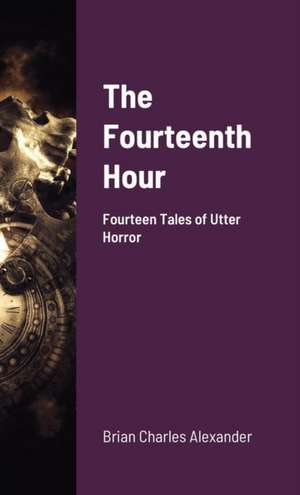 The Fourteenth Hour de Brian Charles Alexander