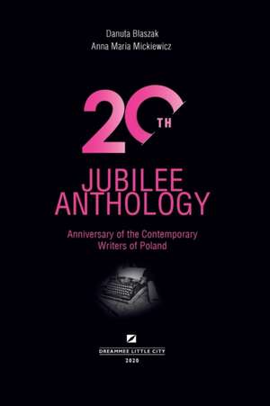 20th Jubilee Anthology: Anniversary of the Contemporary Writers of Poland de Anna Maria Mickiewicz