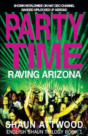 PARTY TIME RAVING ARIZONA de SHAUN ATTWOOD