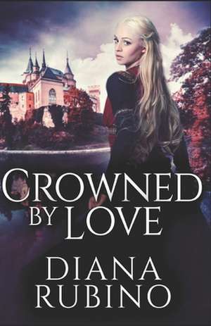 Crowned By Love de Diana Rubino