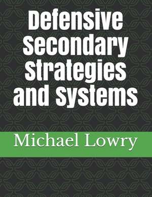 Defensive Secondary Strategies and Systems de Michael Lowry