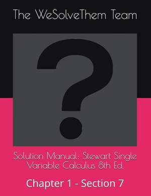 Solution Manual: Stewart Single Variable Calculus 8th Ed.: Chapter 1 - Section 7 de The Wesolvethem Team