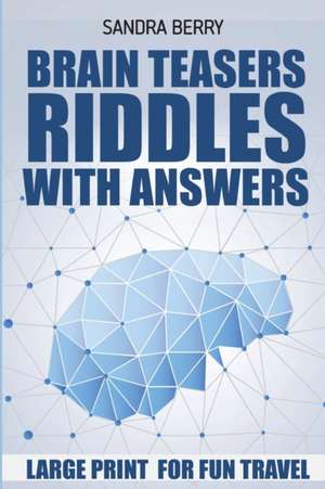 Brain Teasers Riddles with Answers: Irupu Puzzles - Large Print for Fun Travel de Sandra Berry