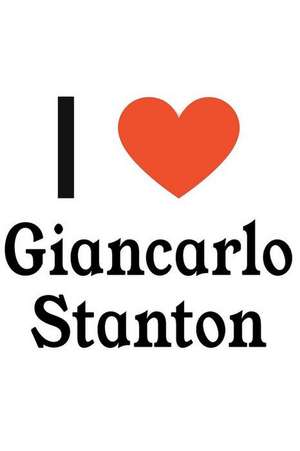 I Love Giancarlo Stanton: Giancarlo Stanton Designer Notebook de Perfect Papers