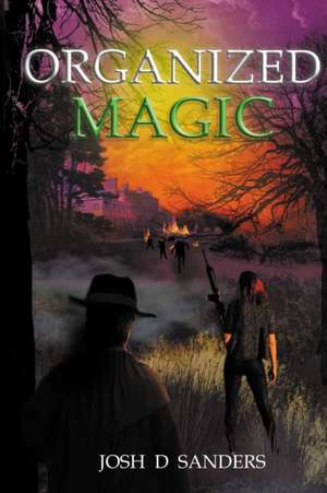 Organized Magic de Josh D Sanders