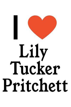 I Love Lily Tucker-Pritchett: Lily Tucker-Pritchett Designer Notebook de Perfect Papers