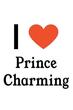 I Love Prince Charming: Prince Charming Designer Notebook de Perfect Papers