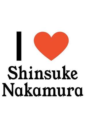 I Love Shinsuke Nakamura: Shinsuke Nakamura Designer Notebook de Perfect Papers