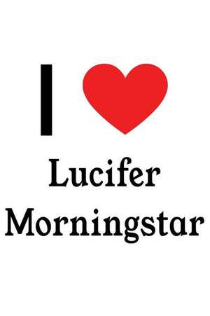 I Love Lucifer Morningstar: Lucifer Morningstar Designer Notebook de Perfect Papers