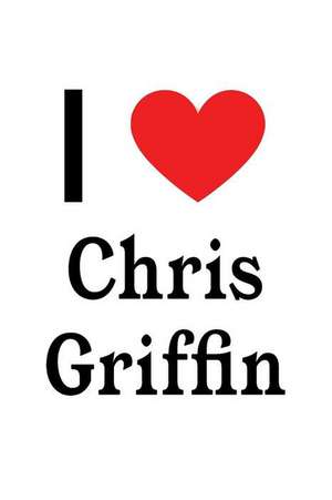 I Love Chris Griffin: Family Guy Designer Notebook de Perfect Papers