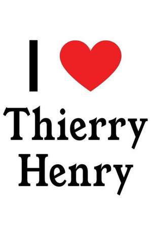 I Love Thierry Henry: Thierry Henry Designer Notebook de Perfect Papers