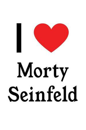 I Love Morty Seinfeld: Morty Seinfeld Designer Notebook de Perfect Papers