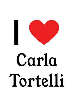 I Love Carla Tortelli: Carla Tortelli Designer Notebook de Perfect Papers