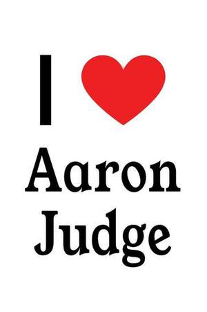 I Love Aaron Judge: Aaron Judge Designer Notebook de Perfect Papers