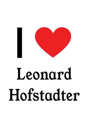 I Love Leonard Hofstadter: Leonard Hofstadter Designer Notebook de Perfect Papers