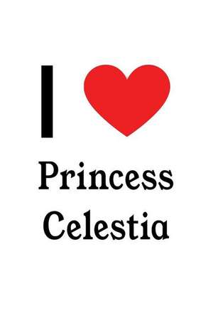 I Love Princess Celestia: Princess Celestia Designer Notebook de Perfect Papers