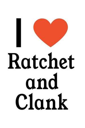 I Love Ratchet and Clank: Ratchet and Clank Designer Notebook de Perfect Papers