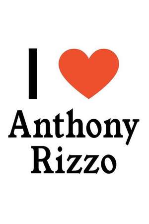 I Love Anthony Rizzo: Anthony Rizzo Designer Notebook de Perfect Papers