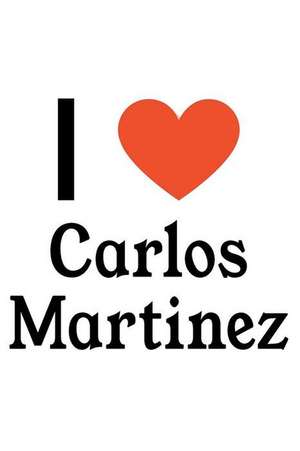 I Love Carlos Martinez: Carlos Martinez Designer Notebook de Perfect Papers