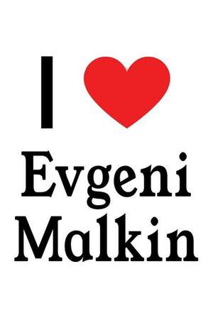 I Love Evgeni Malkin: Evgeni Malkin Designer Notebook de Perfect Papers