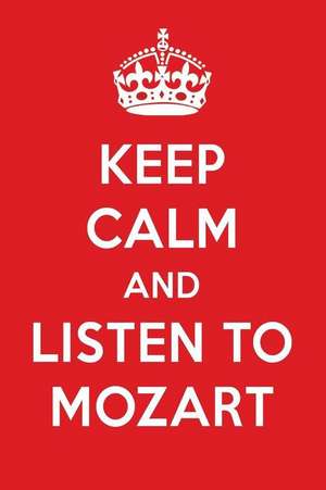 Keep Calm and Listen to Mozart: Mozart Designer Notebook de Perfect Papers