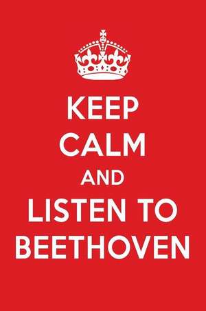 Keep Calm and Listen to Beethoven: Beethoven Designer Notebook de Perfect Papers