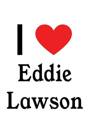 I Love Eddie Lawson: Eddie Lawson Designer Notebook de Perfect Papers