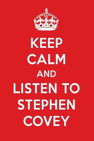 Keep Calm and Listen to Stephen Covey: Stephen Covey Designer Notebook de Perfect Papers