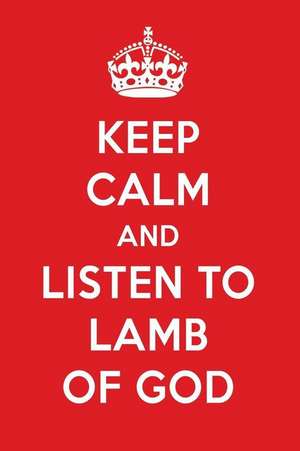 Keep Calm and Listen to Lamb of God: Lamb of God Designer Notebook de Perfect Papers