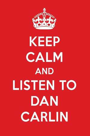 Keep Calm and Listen to Dan Carlin: Dan Carlin Designer Notebook de Perfect Papers