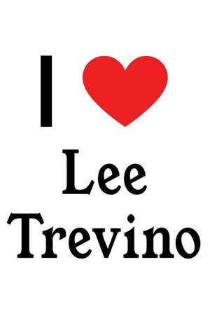 I Love Lee Trevino: Lee Trevino Designer Notebook de Perfect Papers