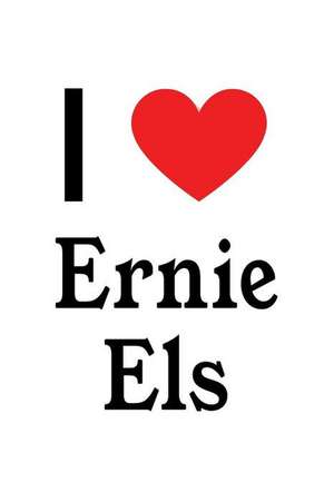 I Love Ernie Els: Ernie Els Designer Notebook de Perfect Papers