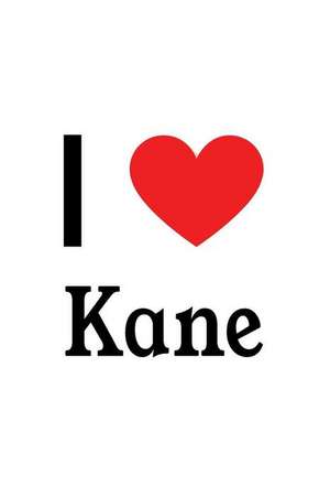 I Love Kane: Kane Designer Notebook de Perfect Papers