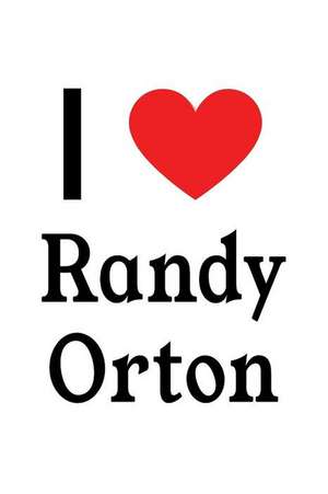 I Love Randy Orton: Randy Orton Designer Notebook de Perfect Papers