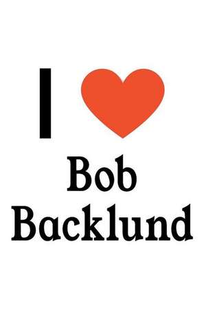 I Love Bob Backlund: Bob Backlund Designer Notebook de Perfect Papers