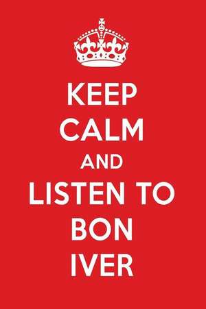 Keep Calm and Listen to Bon Iver: Bon Iver Designer Notebook de Perfect Papers