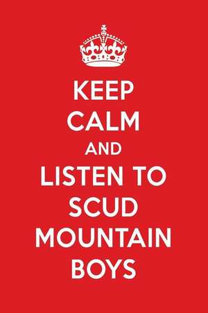 Keep Calm and Listen to Scud Mountain Boys: Scud Mountain Boys Designer Notebook de Perfect Papers