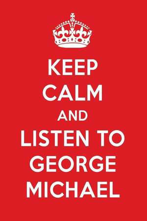 Keep Calm and Listen to George Michael: George Michael Designer Notebook de Perfect Papers