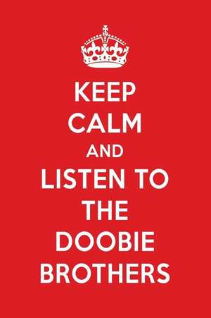 Keep Calm and Listen to the Doobie Brothers: The Doobie Brothers Designer Notebook de Perfect Papers