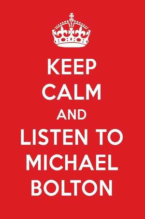 Keep Calm and Listen to Michael Bolton: Michael Bolton Designer Notebook de Perfect Papers