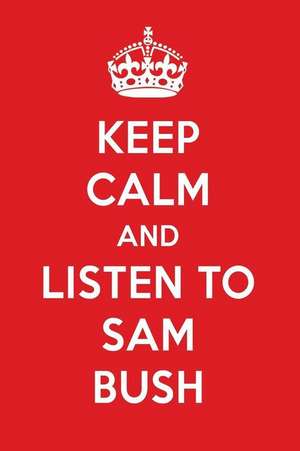 Keep Calm and Listen to Sam Bush: Sam Bush Designer Notebook de Perfect Papers