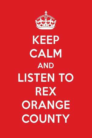 Keep Calm and Listen to Rex Orange County: Rex Orange County Designer Notebook de Perfect Papers