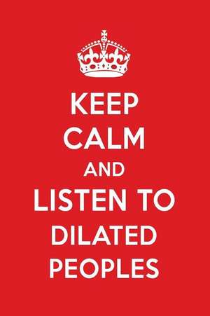 Keep Calm and Listen to Dilated Peoples: Dilated Peoples Designer Notebook de Perfect Papers