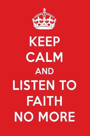 Keep Calm and Listen to Faith No More: Faith No More Designer Notebook de Perfect Papers