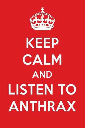 Keep Calm and Listen to Anthrax: Anthrax Designer Notebook de Perfect Papers