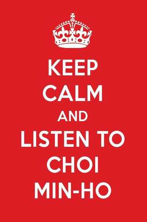 Keep Calm and Listen to Choi Min-Ho: Choi Min-Ho Designer Notebook de Perfect Papers