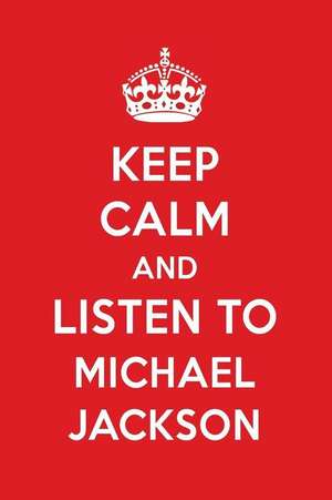 Keep Calm and Listen to Michael Jackson: Michael Jackson Designer Notebook de Perfect Papers