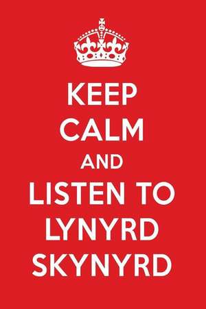 Keep Calm and Listen to Lynyrd Skynyrd: Lynyrd Skynyrd Designer Notebook de Perfect Papers